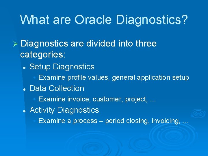 What are Oracle Diagnostics? Ø Diagnostics are divided into three categories: l Setup Diagnostics