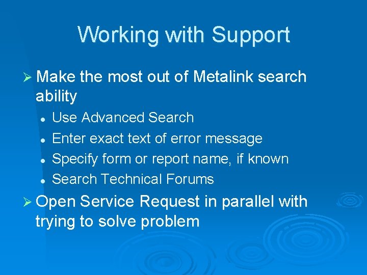 Working with Support Ø Make the most out of Metalink search ability l l