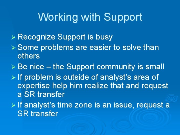 Working with Support Ø Recognize Support is busy Ø Some problems are easier to