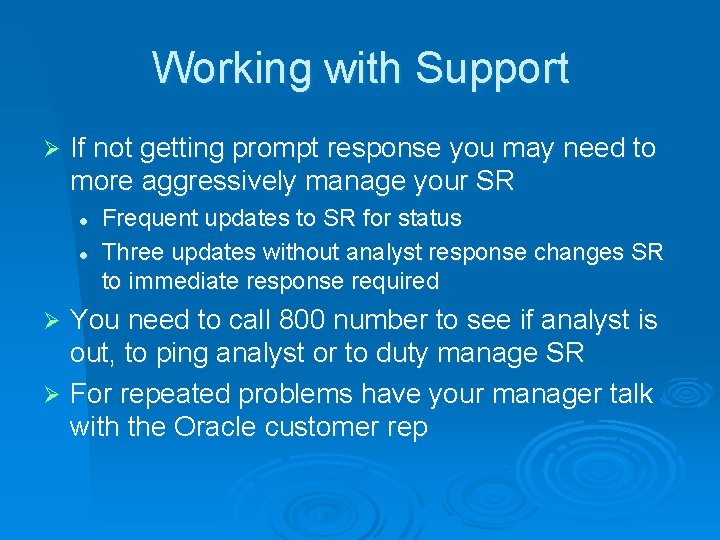 Working with Support Ø If not getting prompt response you may need to more
