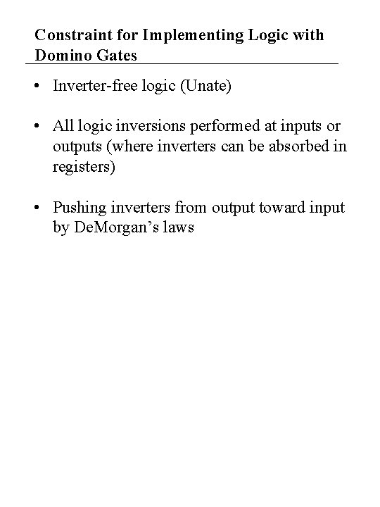 Constraint for Implementing Logic with Domino Gates • Inverter-free logic (Unate) • All logic