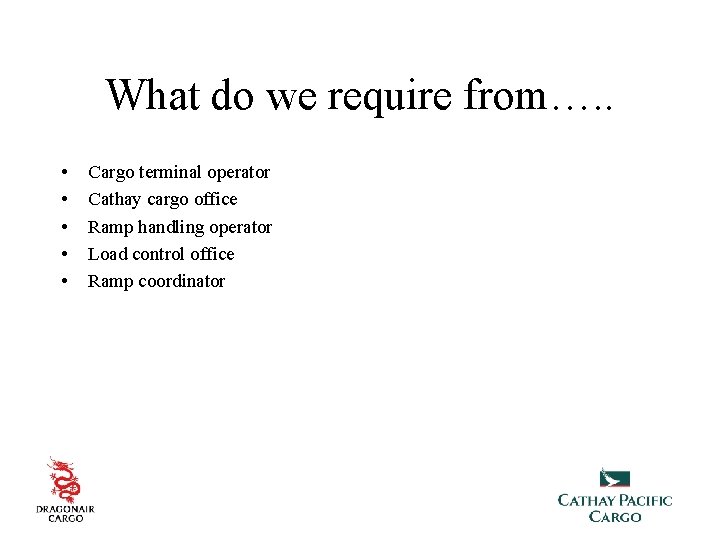 What do we require from…. . • • • Cargo terminal operator Cathay cargo