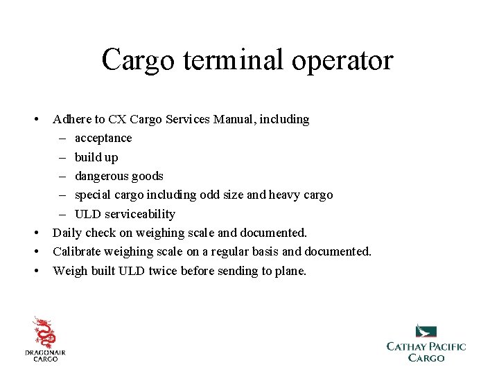 Cargo terminal operator • • Adhere to CX Cargo Services Manual, including – acceptance