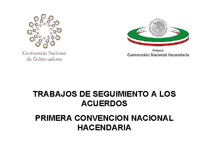 TRABAJOS DE SEGUIMIENTO A LOS ACUERDOS PRIMERA CONVENCION NACIONAL HACENDARIA 