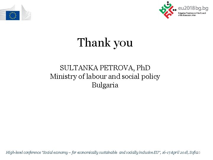 Thank you SULTANKA PETROVA, Ph. D Ministry of labour and social policy Bulgaria High-level
