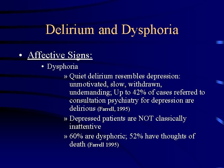 Delirium and Dysphoria • Affective Signs: • Dysphoria » Quiet delirium resembles depression: unmotivated,