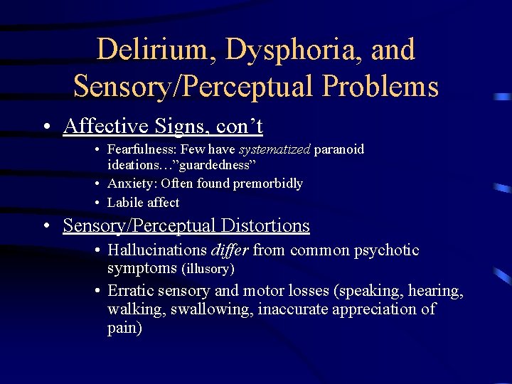 Delirium, Dysphoria, and Sensory/Perceptual Problems • Affective Signs, con’t • Fearfulness: Few have systematized