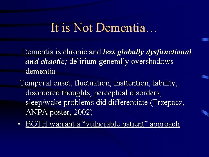 It is Not Dementia… Dementia is chronic and less globally dysfunctional and chaotic; delirium