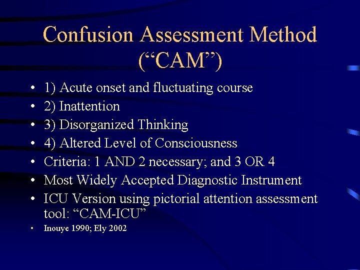 Confusion Assessment Method (“CAM”) • • 1) Acute onset and fluctuating course 2) Inattention