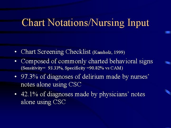 Chart Notations/Nursing Input • Chart Screening Checklist (Kamholz, 1999) • Composed of commonly charted