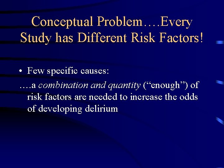 Conceptual Problem…. Every Study has Different Risk Factors! • Few specific causes: …. a