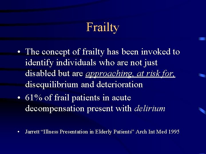 Frailty • The concept of frailty has been invoked to identify individuals who are