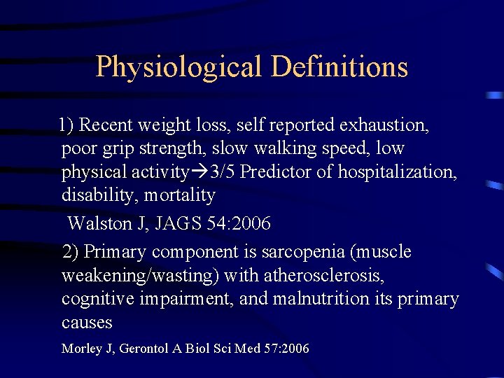 Physiological Definitions 1) Recent weight loss, self reported exhaustion, poor grip strength, slow walking