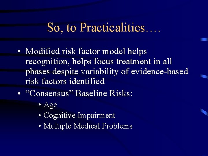 So, to Practicalities…. • Modified risk factor model helps recognition, helps focus treatment in