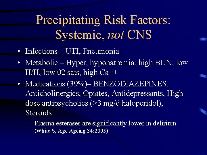 Precipitating Risk Factors: Systemic, not CNS • Infections – UTI, Pneumonia • Metabolic –