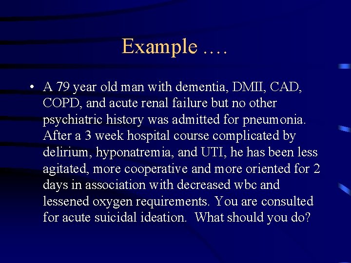 Example. … • A 79 year old man with dementia, DMII, CAD, COPD, and