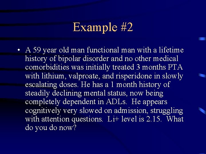 Example #2 • A 59 year old man functional man with a lifetime history