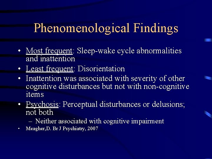 Phenomenological Findings • Most frequent: Sleep-wake cycle abnormalities and inattention • Least frequent: Disorientation