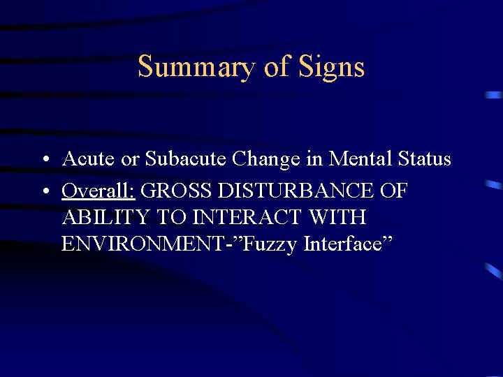 Summary of Signs • Acute or Subacute Change in Mental Status • Overall: GROSS