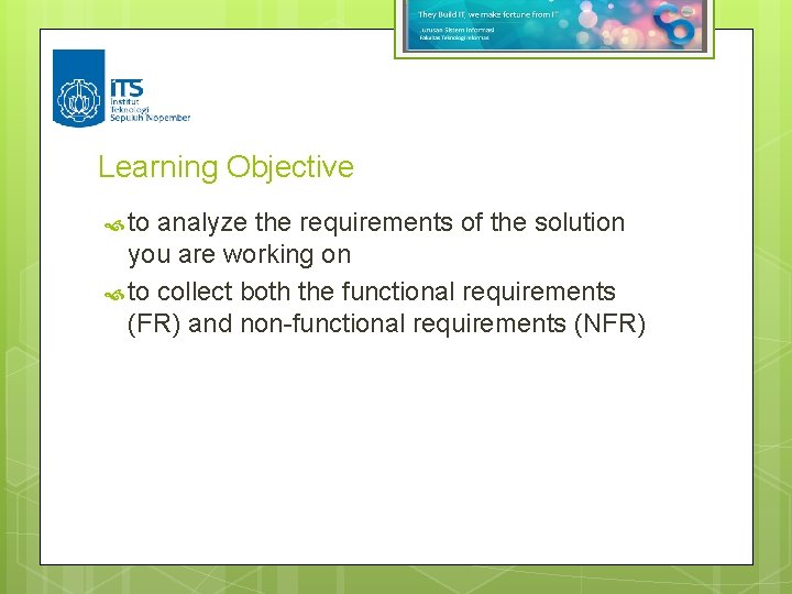 Learning Objective to analyze the requirements of the solution you are working on to