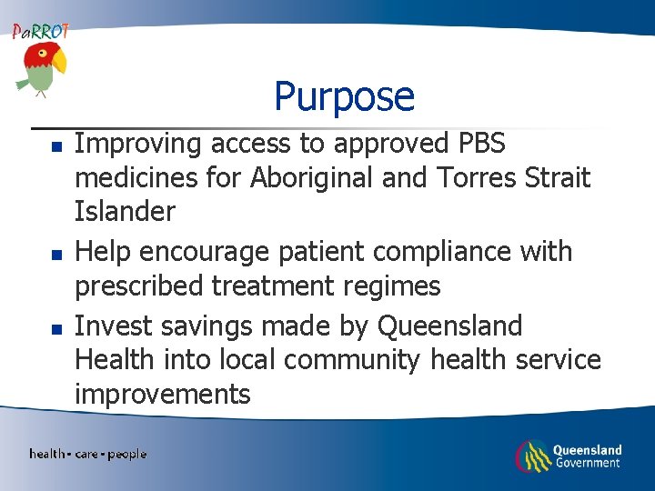 Purpose n n n Improving access to approved PBS medicines for Aboriginal and Torres