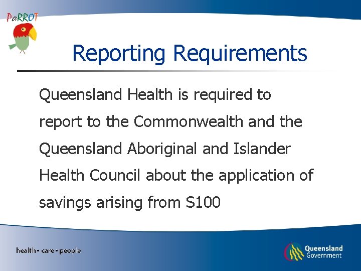 Reporting Requirements Queensland Health is required to report to the Commonwealth and the Queensland