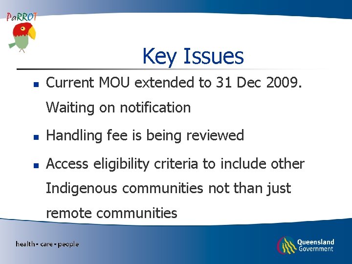 Key Issues n Current MOU extended to 31 Dec 2009. Waiting on notification n