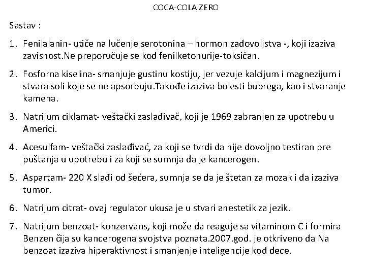 COCA-COLA ZERO Sastav : 1. Fenilalanin- utiče na lučenje serotonina – hormon zadovoljstva -,