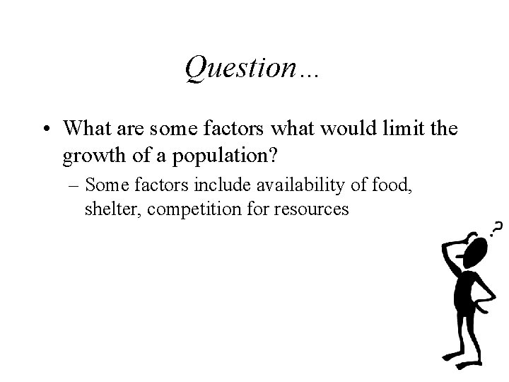 Question… • What are some factors what would limit the growth of a population?