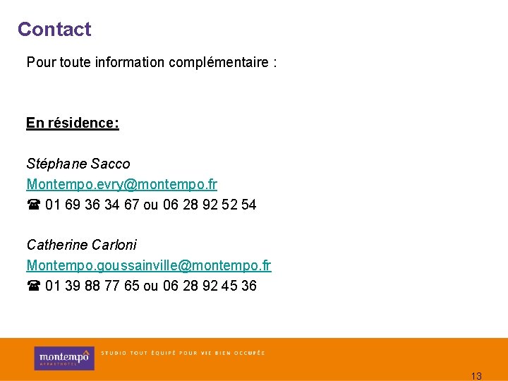 Contact Pour toute information complémentaire : En résidence: Stéphane Sacco Montempo. evry@montempo. fr 01