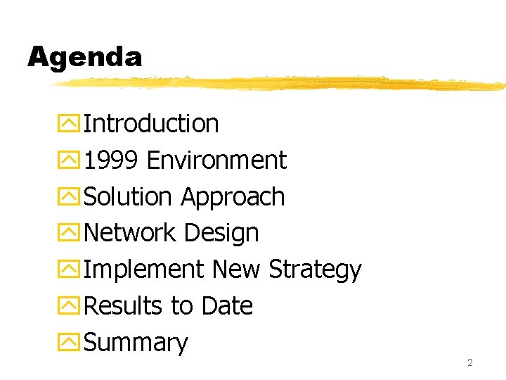 Agenda y. Introduction y 1999 Environment y. Solution Approach y. Network Design y. Implement