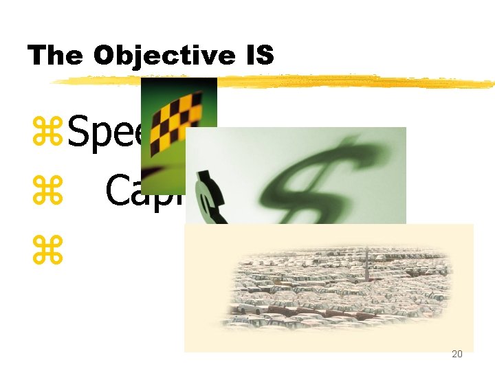 The Objective IS z. Speed z Capital z Land 20 
