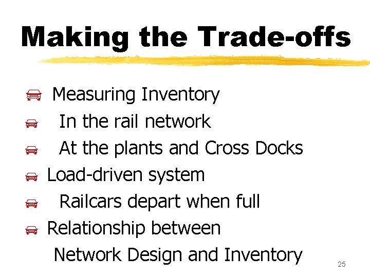 Making the Trade-offs Measuring Inventory In the rail network At the plants and Cross
