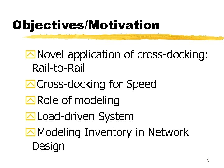 Objectives/Motivation y. Novel application of cross-docking: Rail-to-Rail y. Cross-docking for Speed y. Role of