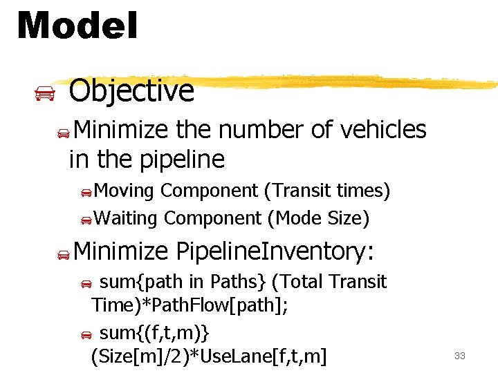 Model Objective Minimize the number of vehicles in the pipeline Moving Component (Transit times)