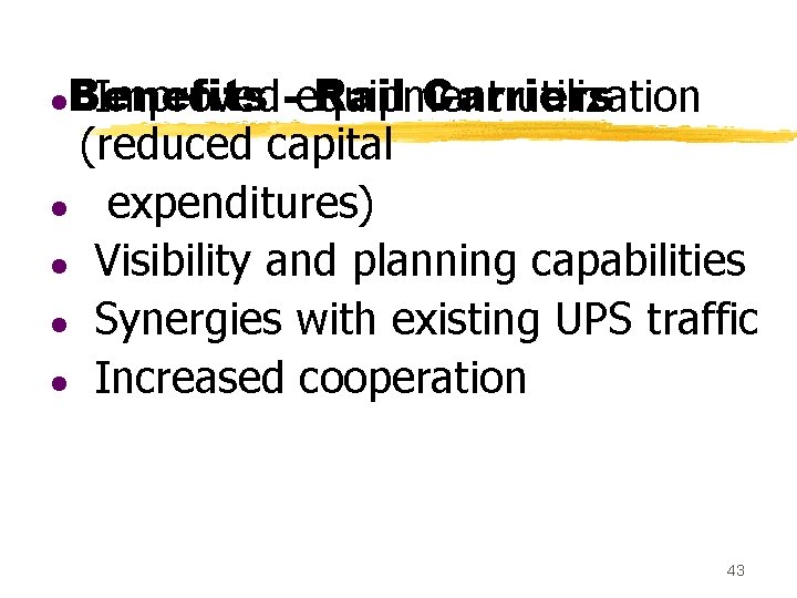 Benefits Rail Carriers Improved -equipment utilization (reduced capital l expenditures) l Visibility and planning