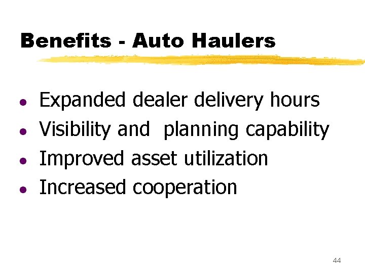 Benefits - Auto Haulers l l Expanded dealer delivery hours Visibility and planning capability