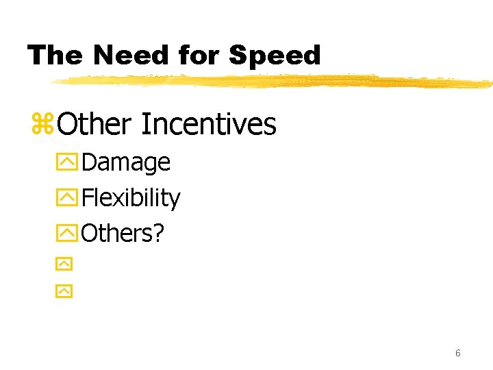The Need for Speed z. Other Incentives y. Damage y. Flexibility y. Others? y