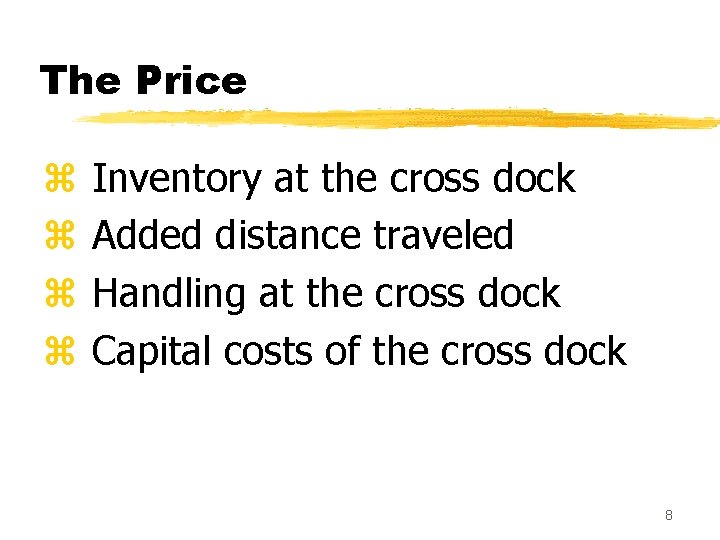 The Price z z Inventory at the cross dock Added distance traveled Handling at