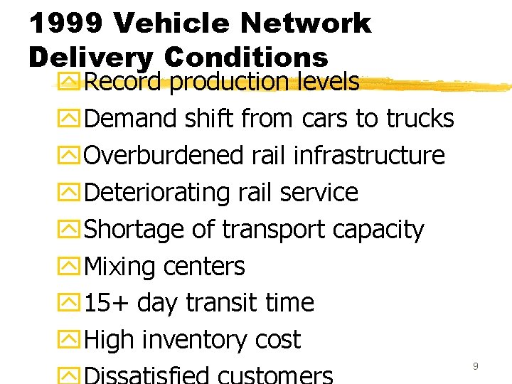 1999 Vehicle Network Delivery Conditions y. Record production levels y. Demand shift from cars