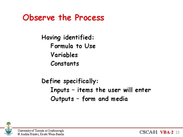 Observe the Process Having identified: Formula to Use Variables Constants Define specifically: Inputs –