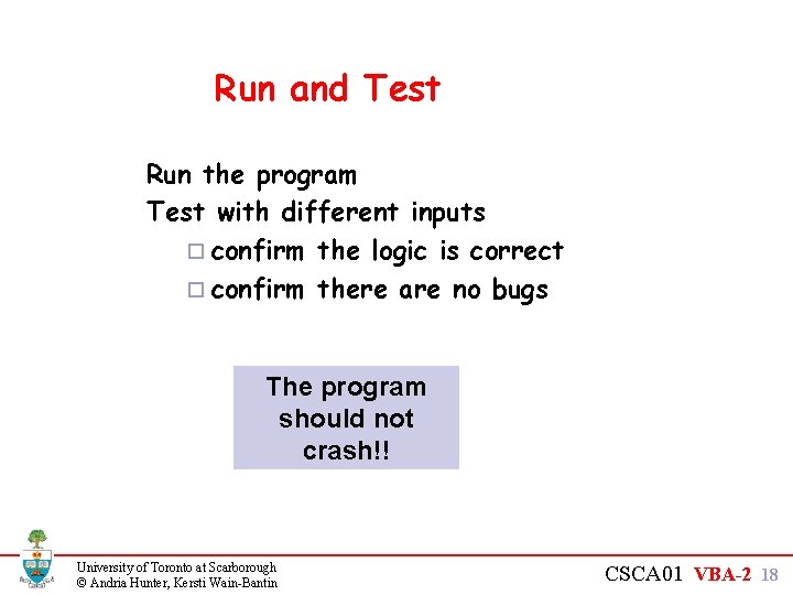 Run and Test Run the program Test with different inputs ¨ confirm the logic