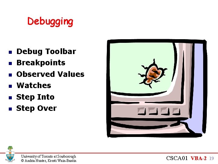 Debugging n Debug Toolbar n Breakpoints n Observed Values n Watches n Step Into