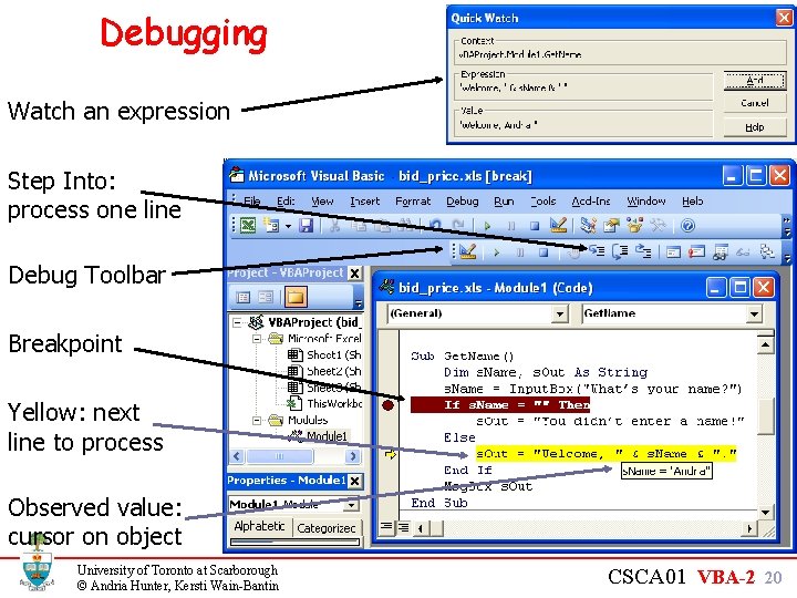 Debugging Watch an expression Step Into: process one line Debug Toolbar Breakpoint Yellow: next