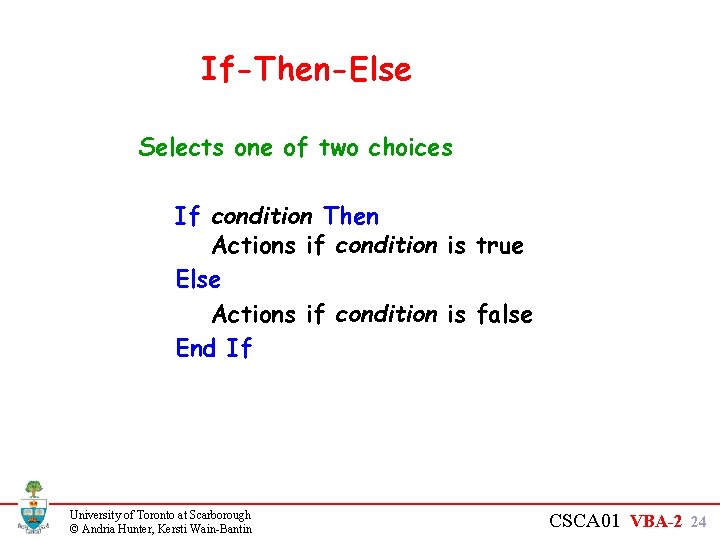 If-Then-Else Selects one of two choices If condition Then Actions if condition is true