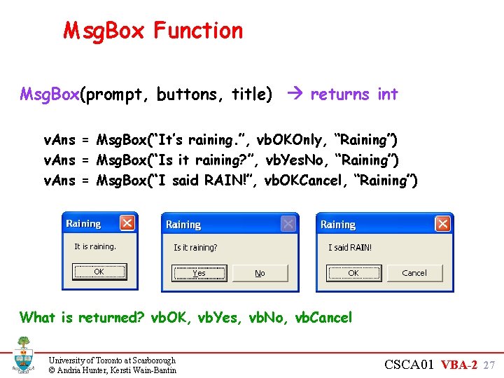Msg. Box Function Msg. Box(prompt, buttons, title) returns int v. Ans = Msg. Box(“It’s