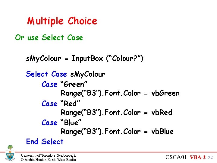 Multiple Choice Or use Select Case s. My. Colour = Input. Box (“Colour? ”)