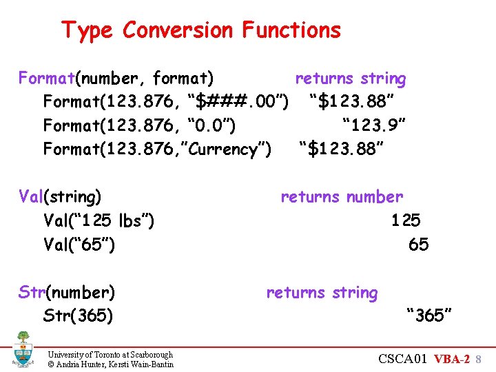 Type Conversion Functions Format(number, format) returns string Format(123. 876, “$###. 00”) “$123. 88” Format(123.