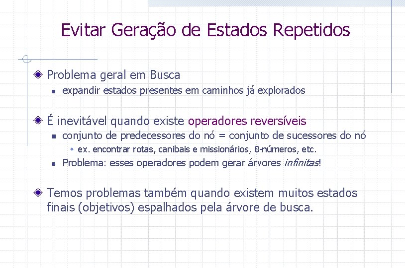 Evitar Geração de Estados Repetidos Problema geral em Busca n expandir estados presentes em