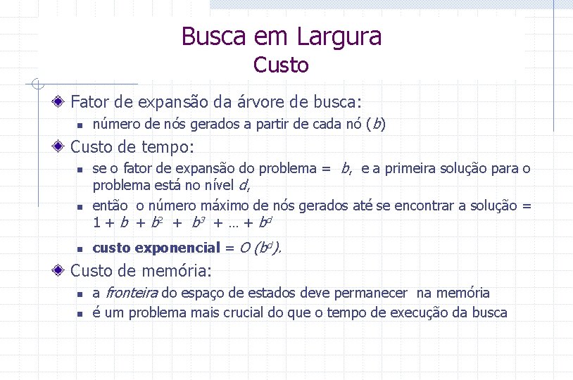 Busca em Largura Custo Fator de expansão da árvore de busca: n número de